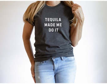 Tequila Made Me Do It shirt, funny tequila gift, funny tequila drinker shirt, tequila lover gift, gunny drinking shirt