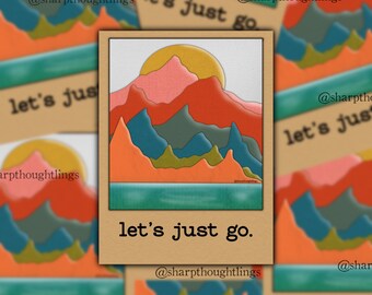 May include: A digital illustration of a mountain range with a sunset in the background. The mountains are layered in shades of orange, red, blue, and green. The text "let's just go." is written below the image. The text "@sharpthoughtlings" is written below the text.