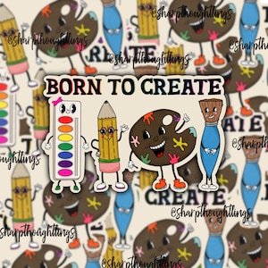 May include: A sticker featuring a colorful paint palette, a pencil, and a paintbrush, all with cartoon faces. The sticker has the text "BORN TO CREATE" in black letters.
