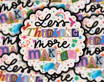 Less Thinking, More Making Sticker | Junk Journal | Scrapbooking | Journaling Crafts | Ephemera | Trendy Hobbies | Crafty Girls | Creative