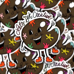 May include: A sticker featuring a cartoon paint palette with a smiling face and the text "Let's Get Creative". The palette is brown with colorful paint splatters and is holding a paintbrush.