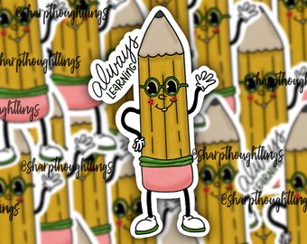 May include: A yellow pencil with a green eraser and a friendly face wearing green glasses. The pencil is holding a sign that says "Always Learning".