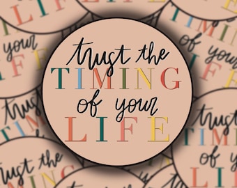 Trust the Timing of Your Life Sticker | Positive Reminder Sticker | Circle Sticker with Positive Quote | Weatherproof and Water Resistant