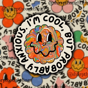 I’m Cool but Probably Anxious Sticker | Mental Health Sticker | Okay Not To Be Okay | Positive Affirmations | Positive Sticker |