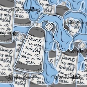 May include: A blue paint splatter sticker with the text "Paint is only wasted when it stays in the tube." The sticker is designed to look like a tube of paint.