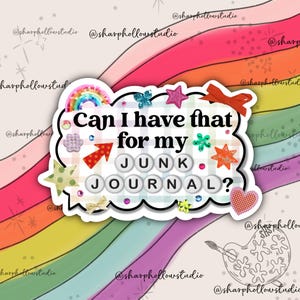 May include: A sticker with the text "Can I have that for my JUNK JOURNAL?" is surrounded by decorative elements like a rainbow, stars, and a heart, set against a rainbow background. The sticker has a white border.
