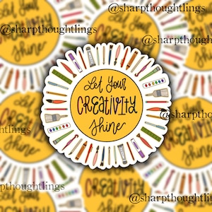 May include: A yellow circle sticker with the text "Let Your Creativity Shine" surrounded by a circle of colorful art supplies, including paintbrushes, pencils, crayons, and markers.
