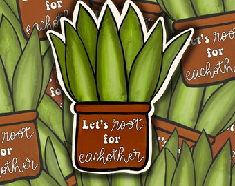 Let’s Root for Each Other Sticker | Snake Plant Sticker | Positive Sticker | Reminder Sticker | Succulent Sticker | Potted Plant
