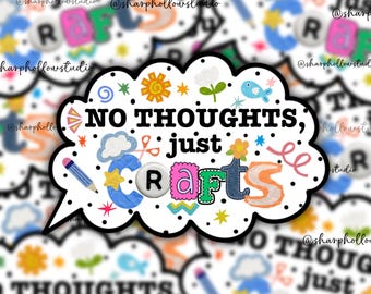 No Thoughts Just Crafts Sticker | Junk Journal | Scrapbooking | Love Crafts | Ephemera | Trendy Hobbies | Crafty Girls | Artist Stickers