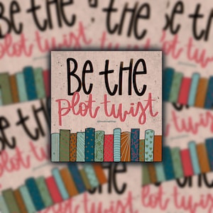 Be The Plot Twist Sticker | Book Shelf Sticker | Weatherproof and Water Resistant | Book Lover Sticker | Positive Message