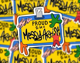 Proud to be a Messy Artist Sticker | Art Name Tag | Funny Artist | Colorful Stickers | Painting Artist | Creative Name Tag | Whinsical