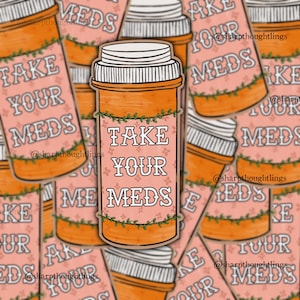 Take Your Meds Sticker | Mental Health Sticker | Okay Not To Be Okay | Positive Affirmation | Happy Pills | Anxiety Sticker | Floral Sticker