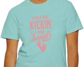 You're Kicking Me Smalls Pregnancy Shirt: Comfort Colors Graphic Tee