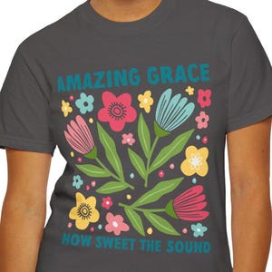 Amazing Grace How Sweet The Sound T-Shirt, Flower Design, Vibrant, Christian tee, Religious Shirt, Inspirational Gift, Gift For Her
