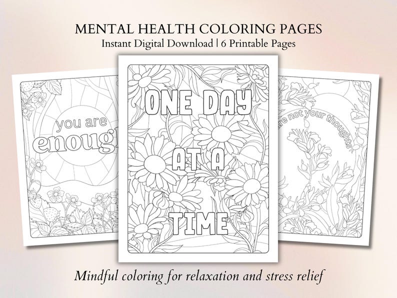 May include: Six printable coloring pages with positive affirmations. The pages feature floral designs and the phrases "You are enough", "One day at a time", and "You are not your thoughts".
