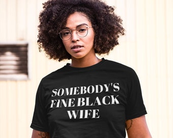 Somebodys Fine Black Wife, Tshirts For Black Woman, Black Owned Shops Clothing,Black Women Gifts,Black Owned Business,Black Mother Day Gift