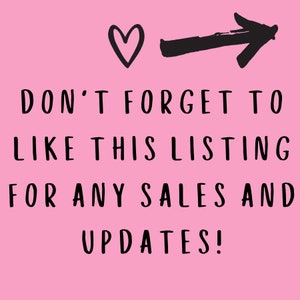 May include: Pink background with a black heart and arrow pointing to the right. Text reads: "DON'T FORGET TO LIKE THIS LISTING FOR ANY SALES AND UPDATES!"