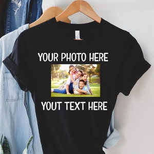 Custom Picture Shirt, Custom Photo Shirt, Custom Shirt With Photo, Upload Your Picture Shirt, Upload Your Photo T-Shirt, Photo Shirt