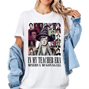 May include: White t-shirt featuring a graphic of Minerva McGonagall with the text "IN MY TEACHER ERA" and her name. The graphic includes multiple images of the character. The shirt is worn by a person.