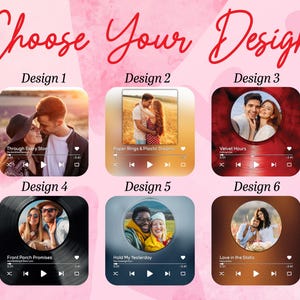 May include: An image with six design options, each featuring a couple's photo within a music player interface. The text "Choose Your Design" is at the top. Each design has a different photo and song title, such as "Through Every Storm" and "Velvet Hours".