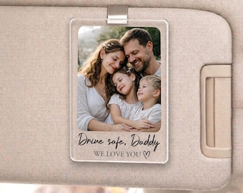 Fathers Day Gift For Dad Photo Car Visor Clip, Drive Safe Daddy, Drive Safe Sun Visor Clip, Husband Gift for Him, Acrylic Car Accessories