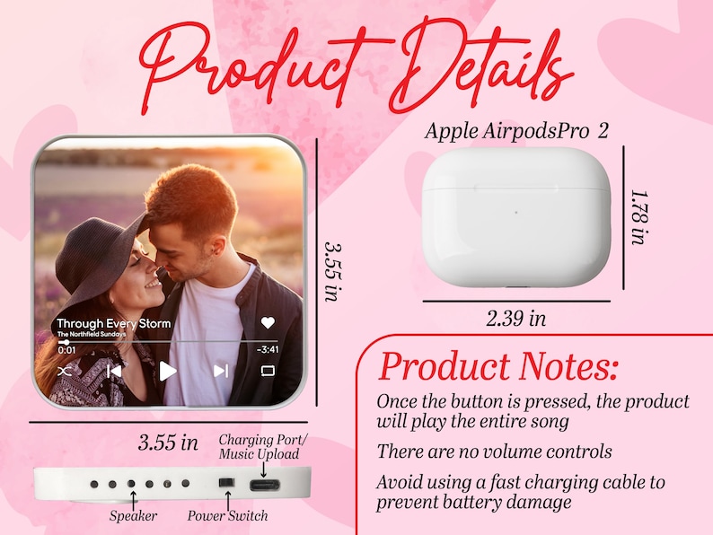 May include: Product details graphic with a white Apple AirpodsPro 2 case, measuring 2.39 inches wide and 1.78 inches high. A screen displays a couple with the text "Through Every Storm". The base has a speaker, power switch, and charging port. The text says, "Once the button is pressed, the product will play the entire song."