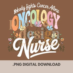 Nobody Fights Cancer Alone | Oncology Nurse Appreciation | PNG