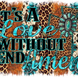 Puede incluir: Diseño gráfico con el texto "It's A Love Without End Amen" en negro y turquesa. El fondo presenta un estampado de leopardo y una cruz adornada con piedras turquesas.