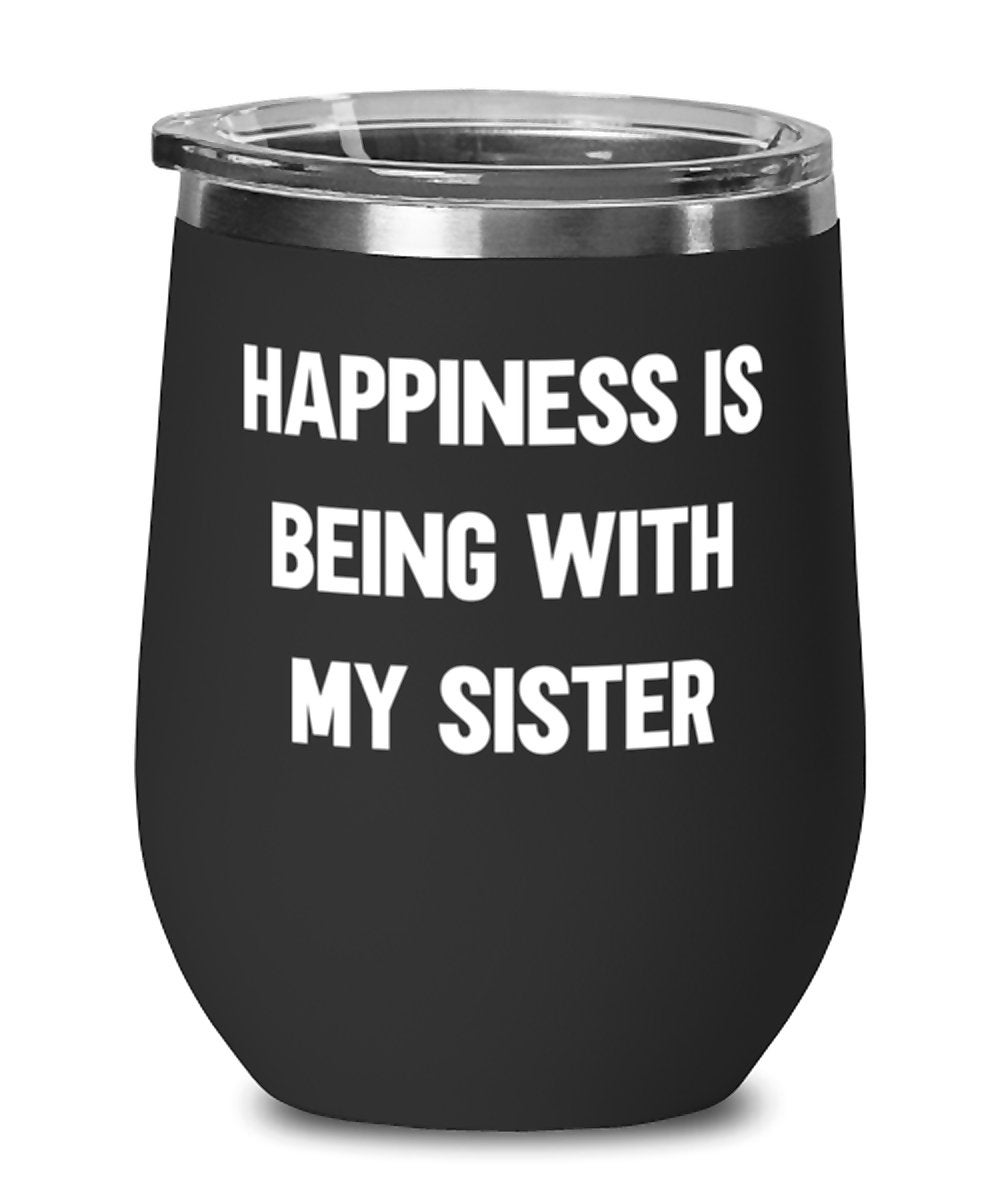Funny Sister Wine Glass Happiness Is Being With My Sister | Etsy