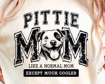 May include: A white t-shirt with black text that reads "Pittie Mom Like a Normal Mom Except Much Cooler". A black and white illustration of a Pit Bull dog is in the center of the text.