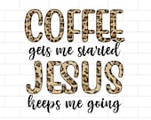 Coffee Gets Me Started Jesus Keeps Me Going PNG, Coffee, Jesus, Christian Sublimation Design Downloads