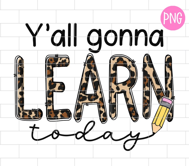 May include: Y'all gonna learn today, a black and white graphic with the word learn in leopard print, a pencil with a pink eraser is drawn next to the word learn.