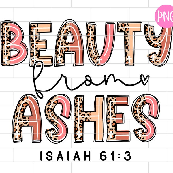 Beauty from Ashes PNG, Christian, Leopard, Religion, faith, Jesus, Religious Quote, Sublimation Design Downloads