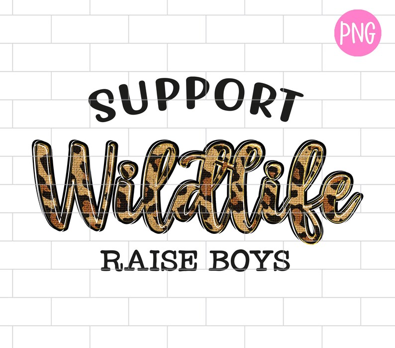 Support Wildlife Raise Boys PNG Sublimation Design Downloads Boy Mom