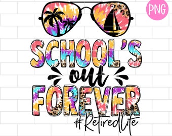 School's Out Forever Teacher Retired Life PNG, Retirement Life 2025, Last Day Of School, Beach, Summer, Retired Sublimation Design Downloads
