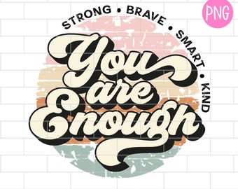 You Are Enough PNG, Retro, Mental Health Awareness, Self Love, Sublimation Design Downloads
