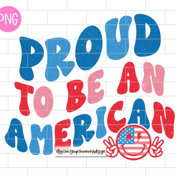 Proud To Be An American PNG, 4th of July Png, Distressed, Sublimation Design Downloads