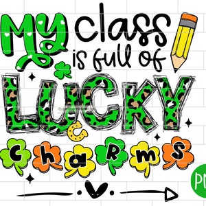 My Class is Full of Lucky Charms Teacher St. Patrick's Day Png, Funny St. Patrick's Day, Cute, Shamrock, Sublimation Design Downloads