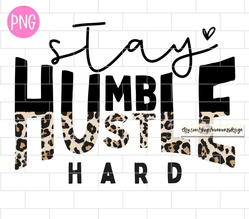 Stay Humble Hustle Hard PNG, Sublimation Design Downloads - Etsy