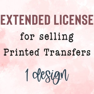 Extended License for Selling Printed Transfers for 1 Design