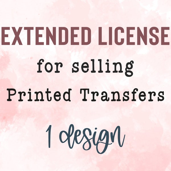 Extended License for Selling Printed Transfers for 1 Design