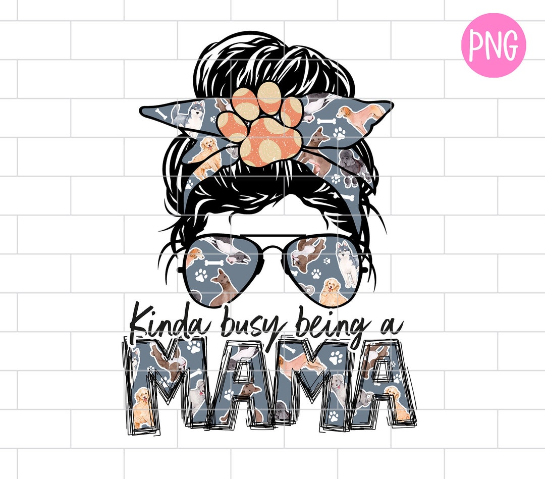 Dog Mama PNG, Kinda Busy Being A Mama, Dog Paw Png, Dog Mom Life Png ...