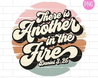There is another in the fire PNG, Bible Verse, Christian scripture, Sublimation Design Downloads