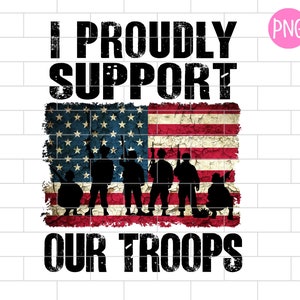 May include: A distressed American flag with a group of soldiers in silhouette standing in front of it. The text "I Proudly Support Our Troops" is above and below the flag.