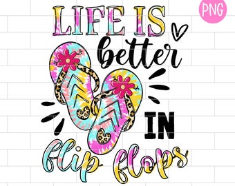 Life Is Better In Flip Flops PNG, Tie Dye. Summer Vibes, Summer Life, Beach, River, Sublimation Design Downloads