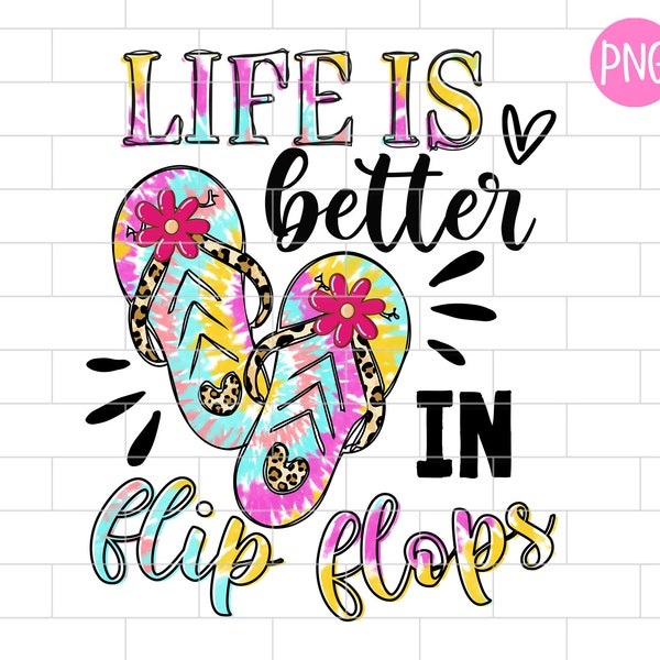 Life Is Better In Flip Flops PNG, Tie Dye. Summer Vibes, Summer Life, Beach, River, Sublimation Design Downloads