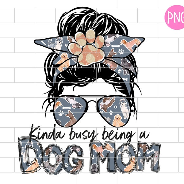 Dog Mom PNG, Kinda Busy Being A Dog Mom, Dog Paw Png, Dog Mom Life png, Sublimation Design Downloads