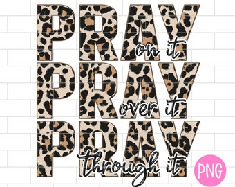 Faith and Prayer PNG, Pray On It Pray Over It Pray Through It, Religious Quote, Leopard Sublimation Design Downloads
