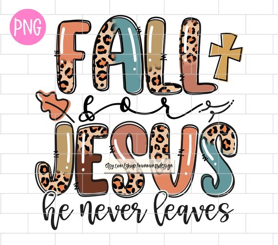 Fall for Jesus He Never Leaves PNG Faith Fall Pumpkin - Etsy