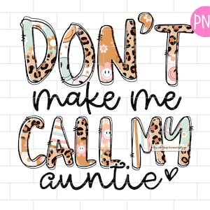 Don&#39;t Make Me Call My Auntie, Funny Auntie Baby, Aunt, Baby Saying, Newborn, Girl, Kids, Sublimation Design Downloads